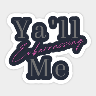 Ya'll Embarrassing Me Sticker